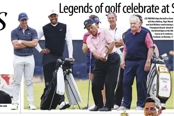  ?? AP ?? LEE TREVINO chips the ball as (from left) Rory Mcilroy, Tiger Woods and Jack Nicklaus watch during a “Champions Round’ ahead of the British Open at the Old Course at St. Andrews, Scotland, on Monday.