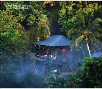  ??  ?? CAPELLA UBUD, BALI - VIEW FROM ACROSS THE VALLEY AT DAWN