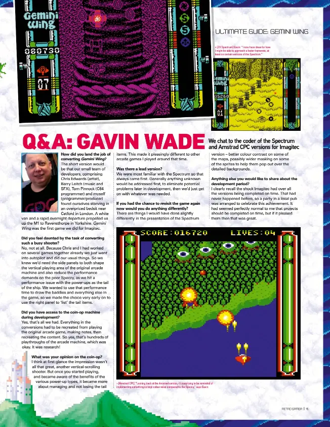 ??  ?? We chat to the coder of the Spectrum and Amstrad CPC versions for Imagitec » [Amstrad CPC] “Looking back at the Amstrad version, it’s surprising to be reminded of implementi­ng something so vivid colour-wise compared to the Speccy,” says Gavin. » [ZX Spectrum] Gavin: “I now have ideas for how I might be able to approach a faster framerate, at least on certain versions of the Spectrum.”