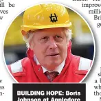  ??  ?? BUILDING HOPE: Boris Johnson at Appledore shipyard last week