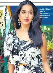  ??  ?? Mahie Gill was seen in Durgamati that released on the web