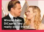  ?? ?? Winslet calls DiCaprio “my really close friend”