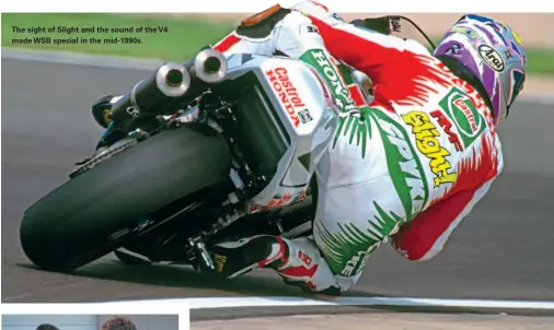  ??  ?? The sight of Slight and the sound of the V4 made WSB special in the mid-1990s.