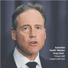  ?? Picture: AAP Image/Lukas Coch ?? Australian Health Minister Greg Hunt.