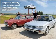  ??  ?? Skegness Raceway – our classics could have ended their days here.