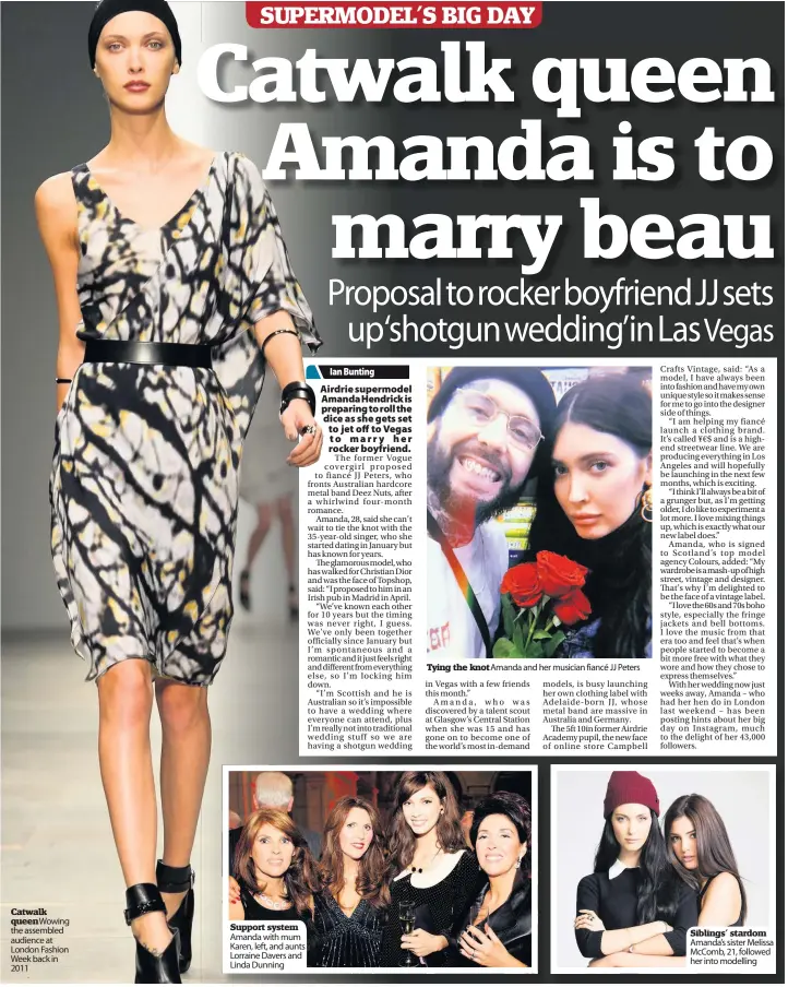 ??  ?? Catwalk queen Wowing the assembled audience at London Fashion Week back in 2011 Support system Amanda with mum Karen, left, and aunts Lorraine Davers and Linda Dunning Tying the knot Amanda and her musician fiancé JJ Peters Siblings’ stardom Amanda’s...