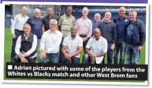  ??  ?? Adrian pictured with some of the players from the Whites vs Blacks match and other West Brom fans