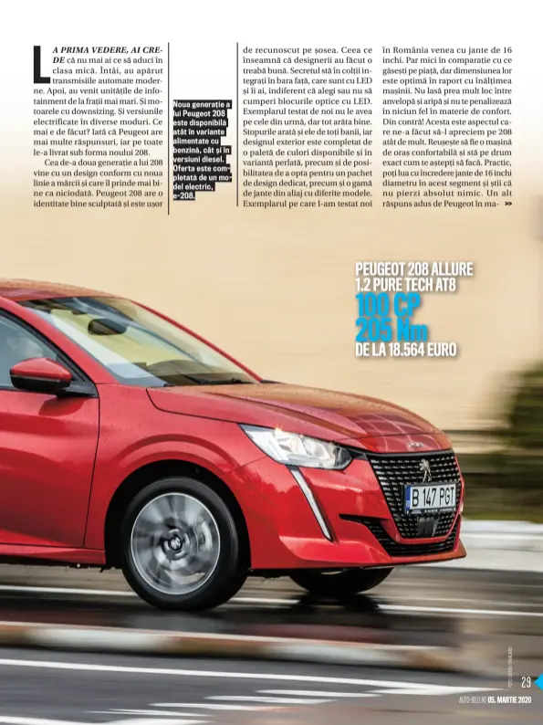  ??  ?? Noua generaț ie a lui Peugeot 208 este disponibil­ă atât în variante alimentate cu benzină, cât ș i î n versiuni diesel. Oferta este completată de un model electric, e-208.