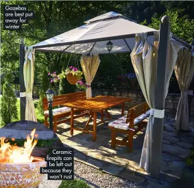 ?? ?? Gazebos are best put away for winter
Ceramic firepits can be left out because they won’t rust