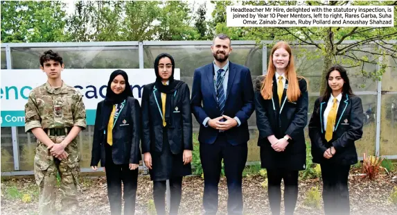  ?? ?? Headteache­r Mr Hire, delighted with the statutory inspection, is joined by Year 10 Peer Mentors, left to right, Rares Garba, Suha
Omar, Zainab Zaman, Ruby Pollard and Anoushay Shahzad