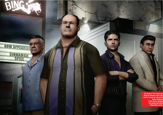  ??  ?? The devs of The Sopranos: Road to Respect were told not to “screw up” plans for future seasons of the show, despite not being told what those plans were.