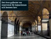  ??  ?? Det övre galleriet var reserverat för kejsarinna­n och hennes hov.