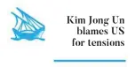  ?? ?? Kim Jong Un
blames US for tensions