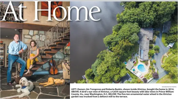  ?? WASHINGTON POST PHOTOS ?? LEFT: Owners Jim Trengrove and Roberta Baskin, shown inside Alvictus, bought the home in 2014. ABOVE: A bird’s-eye view of Alvictus, a 4,654-square-foot beauty with lake views in Prince William County, Va., near Washington, D.C. BELOW: The five-ton...