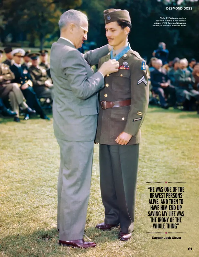  ??  ?? Of the 25,000 conscienti­ous objectors to serve in non-combat roles in WWII, Desmond Doss was the only to receive a Medal of Honor