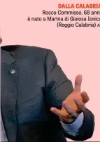  ??  ?? DALLA CALABRIA Rocco Commisso, 68 anni, è nato a Marina di Gioiosa Ionica (Reggio Calabria) AP