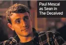  ??  ?? Paul Mescal as Sean in The Deceived