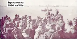  ??  ?? Srpska vojska 1916. na Vidu