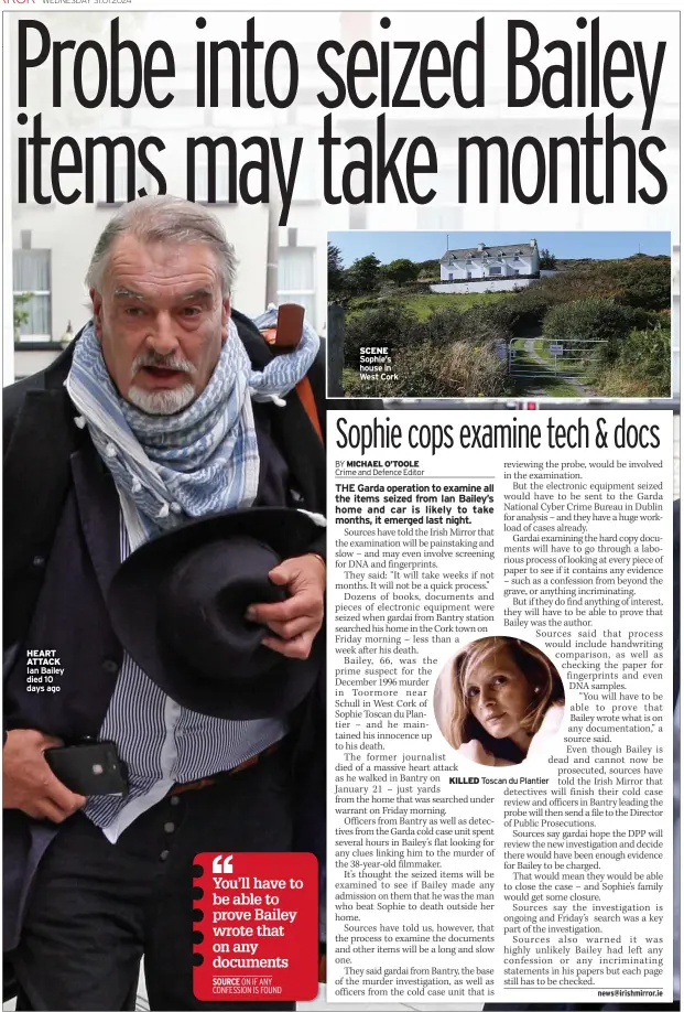  ?? ?? HEART ATTACK Ian Bailey died 10 days ago
SCENE Sophie’s house in West Cork