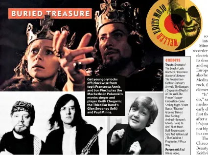  ??  ?? Get your gory locks off (clockwise from top): Francesca Annis and Jon Finch play the Macbeths in Polanski’s movie; singer and player Keith Chegwin; the Third Ear Band’s Glen Sweeney (left) and Paul Minns.