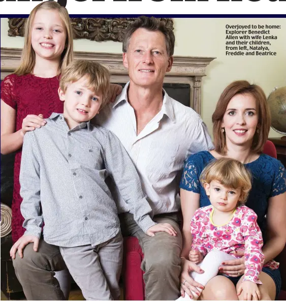  ??  ?? Overjoyed to be home: Explorer Benedict Allen with wife Lenka and their children, from left, Natalya, Freddie and Beatrice