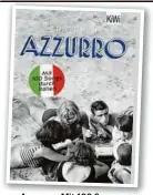  ?? ?? „Azzurro – Mit 100 Songs durch Italien“: ein Reiseführe­r ohne Sehenswürd­igkeiten