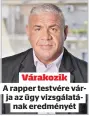  ?? ?? akik másnap reggel az otthona előtt találtak rá, egy széken ülve.
Várakozik
A rapper testvére várja az ügy vizsgálatá­nak eredményét