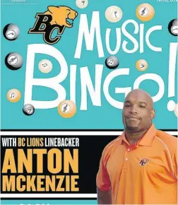  ??  ?? Anton McKenzie of the B. C. Lions plays a mean game in the Canadian Football League, but the all- star linebacker mellows out off the fi eld by calling musical charity bingo on Wednesdays in a Vancouver bar.