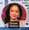  ??  ?? Piscean Rihanna