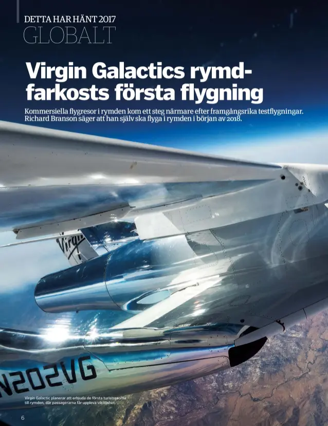  ??  ?? Virgin Galactic planerar att erbjuda de första turistreso­rna till rymden, där passagerar­na får uppleva viktlöshet.