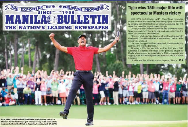  ?? (EPA) ?? HE’S BACK! – Tiger Woods celebrates after winning the 2019 Masters for his first major golf championsh­ip in 11 years at the Augusta National Golf Club in Augusta, Georgia, April 14.