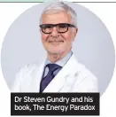  ??  ?? Dr Steven Gundry and his book, The Energy Paradox