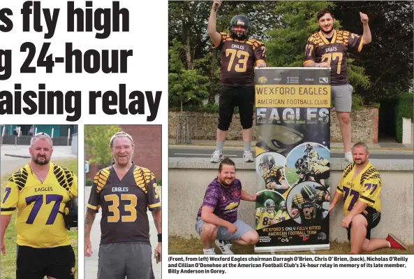  ??  ?? Chris O’Brien.
Cyrus Kavanagh. (Front, from left) Wexford Eagles chairman Darragh O’Brien, Chris O’ Brien, (back), Nicholas O’Reilly and Cillian O’Donohoe at the American Football Club’s 24-hour relay in memory of its late member, Billy Anderson in Gorey.