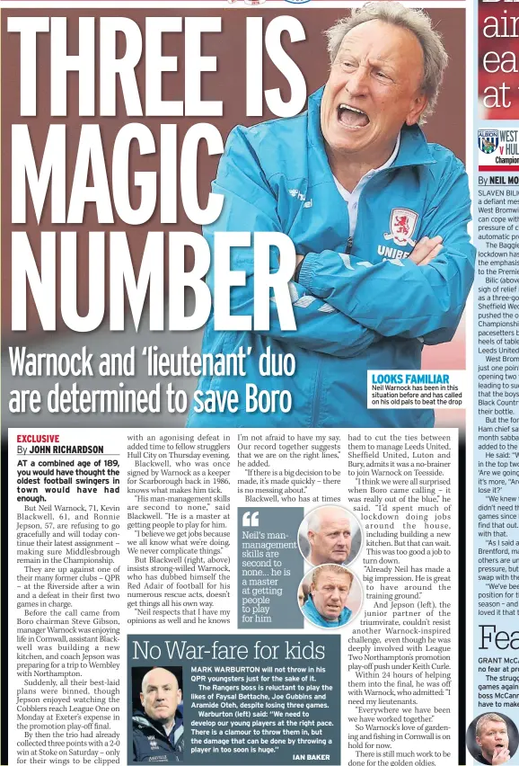  ??  ?? MARK WARBURTON will not throw in his QPR youngsters just for the sake of it.
The Rangers boss is reluctant to play the likes of Faysal Bettache, Joe Gubbins and Aramide Oteh, despite losing three games.
Warburton (left) said: “We need to develop our young players at the right pace. There is a clamour to throw them in, but the damage that can be done by throwing a player in too soon is huge.”
LOOKS FAMILIAR
Neil Warnock has been in this situation before and has called on his old pals to beat the drop