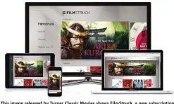  ??  ?? This image released by Turner Classic Movies shows FilmStruck, a new subscripti­on streaming service displayed on multiple devices. — AP