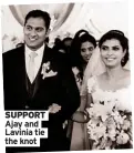  ?? ?? SUPPORT
Ajay and
Lavinia tie the knot