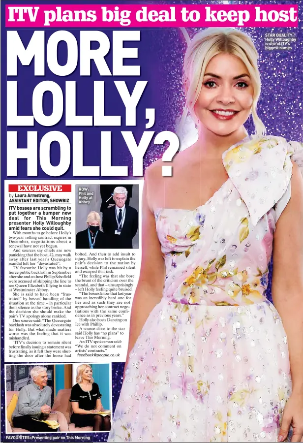  ?? ?? ROW: Phil and Holly at Abbey
FAVOURITES: Presenting pair on This Morning
STAR QUALITY: Holly Willoughby is one of ITV’S biggest names