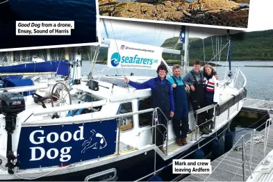  ??  ?? Good Dog from a drone, Ensay, Sound of Harris
Mark and crew leaving Ardfern