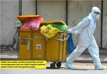  ?? ?? Health-care waste contains potentiall­y harmful microorgan­isms that can infect hospital patients, health workers and the general public.