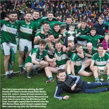  ??  ?? The Listry team celebrate winning the 2017 County JFC Final in Austin Stack Park. Below, from left, Listry’s Jimmy O’Leary receives the Gerard Hickey and Tommy Quirke Memorial Cup from John O’Leary after the 2014 Novice Club Final, Scartaglin captain...