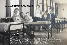  ??  ?? Madge (far left) with patients in Ward 11, Stoke Mandeville Hospital, 11 May 1943. The future Mrs Lambert treated wounded servicemen in the aftermath of D-day before departing for the Far East