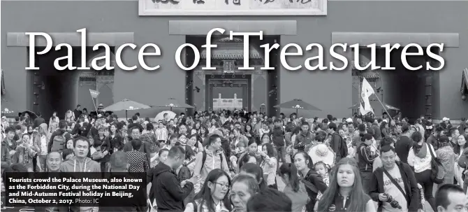  ?? Photo: IC ?? Tourists crowd the Palace Museum, also known as the Forbidden City, during the National Day and Mid-Autumn Festival holiday in Beijing, China, October 2, 2017.