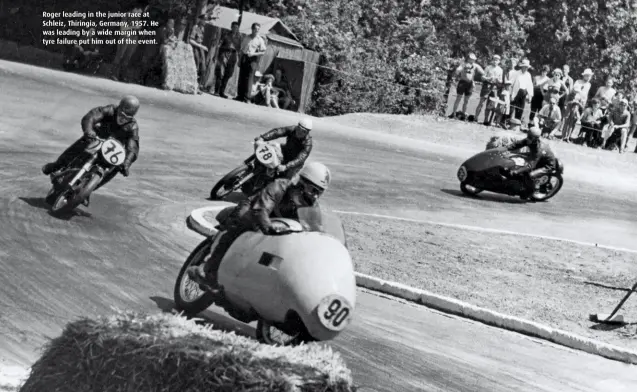  ??  ?? Roger leading in the junior race at Schleiz, Thiringia, Germany, 1957. He was leading by a wide margin when tyre failure put him out of the event.