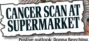  ??  ?? Postive outlook: Donna BeechingBe­eching. Inset: Mail’s front page story on supermarke­t cancer scans