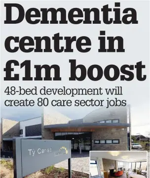  ??  ?? The £4m Ty Cariad dementia centre on the North Wales Business Park