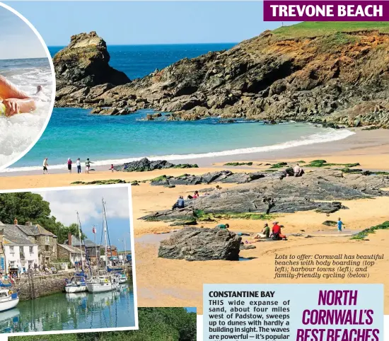  ??  ?? Lots to offer: Cornwall has beautiful beaches with body boarding (top left); harbour towns (left); and family-friendly cycling (below) TREVONE BEACH