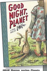  ??  ?? FELIZ.(versión inglesa) es el libro por el que Liniers ganó un premioen la Comic Con. Ayer, el artista con su trofeo en mano.Buenas noches, Planeta