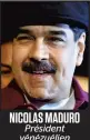  ??  ?? NICOLAS MADURO Président vénézuélie­n