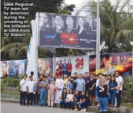  ??  ?? GMA Regional TV team led by Amoroso during the unveiling of the billboard at GMA Iloilo TV Station