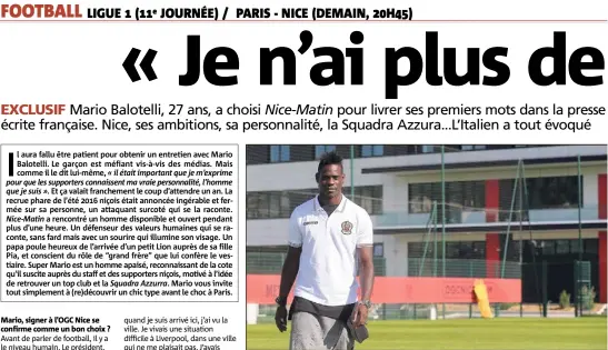  ??  ?? Mario, signer à l’OGC Nice se confirme comme un bon choix ? Comment s’est déroulée votre première rencontre avec le coach, dans un restaurant de SaintJeann­et ?